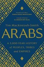 Arabs: A 3,000-Year History of Peoples, Tribes and Empires