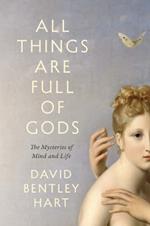 All Things Are Full of Gods: The Mysteries of Mind and Life