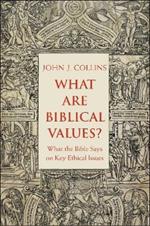 What Are Biblical Values?: What the Bible Says on Key Ethical Issues