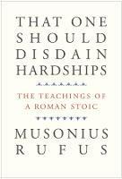 That One Should Disdain Hardships: The Teachings of a Roman Stoic