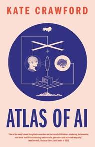 Atlas of AI: Power, Politics, and the Planetary Costs of Artificial Intelligence