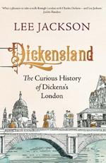 Dickensland: The Curious History of Dickens's London