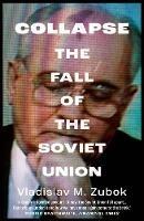 Collapse: The Fall of the Soviet Union - Vladislav M. Zubok - cover