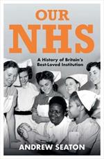 Our NHS: A History of Britain's Best Loved Institution