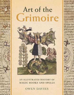 Art of the Grimoire: An Illustrated History of Magic Books and Spells - Owen Davies - cover