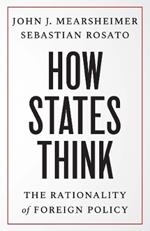 How States Think: The Rationality of Foreign Policy