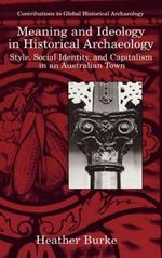 Meaning and Ideology in Historical Archaeology: Style, Social Identity, and Capitalism in an Australian Town