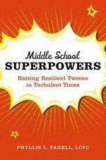 Middle School Superpowers: Raising Resilient Tweens in Turbulent Times