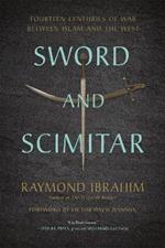 Sword and Scimitar: Fourteen Centuries of War between Islam and the West