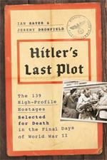 Hitler's Last Plot: The 139 VIP Hostages Selected for Death in the Final Days of World War II