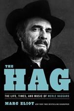 The Hag: The Life, Times, and Music of Merle Haggard