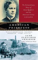 American Priestess: The Extraordinary Story of Anna Spafford and the American Colony in Jerusalem