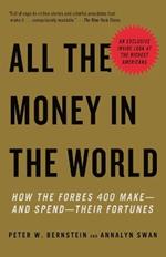 All the Money in the World: How the Forbes 400 Make--and Spend--Their Fortunes