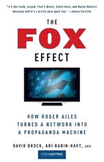 The Fox Effect: How Roger Ailes Turned a Network into a Propaganda Machine