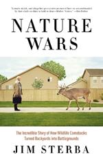 Nature Wars: The Incredible Story of How Wildlife Comebacks Turned Backyards into Battlegrounds