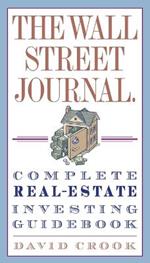 The Wall Street Journal. Complete Real-Estate Investing Guidebook