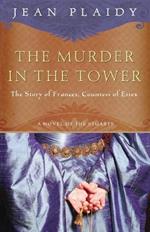 The Murder in the Tower: The Story of Frances, Countess of Essex