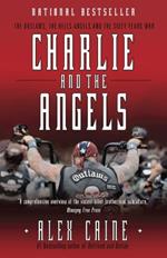 Charlie And The Angels: The Outlaws, the Hells Angels and the Sixty Years War