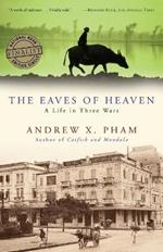 The Eaves of Heaven: A Life in Three Wars