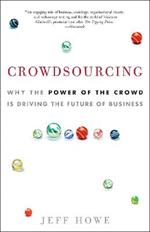 Crowdsourcing: Why the Power of the Crowd Is Driving the Future of Business