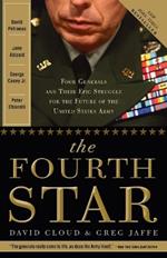 The Fourth Star: Four Generals and the Epic Struggle for the Future of the United States Army