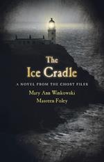 The Ice Cradle: A Novel from the Ghost Files