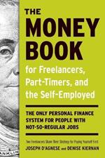 The Money Book for Freelancers, Part-Timers, and the Self-Employed: The Only Personal Finance System for People with Not-So-Regular Jobs