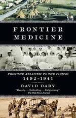 Frontier Medicine: From the ATlantic to the Pacific, 1492-1941