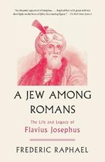 A Jew Among Romans: The Life and Legacy of Flavius Josephus