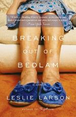 Breaking Out of Bedlam: A Novel