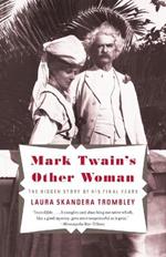 Mark Twain's Other Woman: The Hidden Story of His Final Years