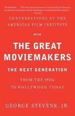 Conversations at the American Film Institute with the Great Moviemakers: The Next Generation