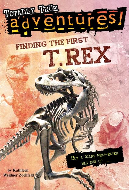 Finding the First T. Rex (Totally True Adventures) - Kathleen Weidner Zoehfeld,Jim Nelson - ebook