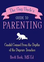 The Gay Uncle's Guide to Parenting