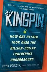 Kingpin: How One Hacker Took Over the Billion-Dollar Cybercrime Underground