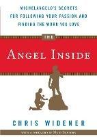 The Angel Inside: Michelangelo's Secrets for Following Your Passion and Finding the Work You Love