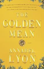 The Golden Mean: A Novel of Aristotle and Alexander the Great