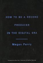 How to Be a Record Producer in the Digital Era