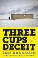 Three Cups of Deceit: How Greg Mortenson, Humanitarian Hero, Lost His Way