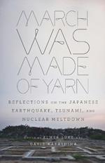 March Was Made of Yarn: Reflections on the Japanese Earthquake, Tsunami, and Nuclear Meltdown