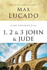 Life Lessons from 1, 2, 3 John and Jude: Living and Loving by Truth