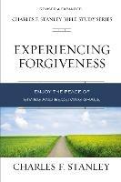 Experiencing Forgiveness: Enjoy the Peace of Giving and Receiving Grace