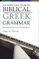 An Introduction to Biblical Greek Grammar: Elementary Syntax and Linguistics