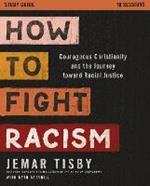 How to Fight Racism Study Guide: Courageous Christianity and the Journey Toward Racial Justice