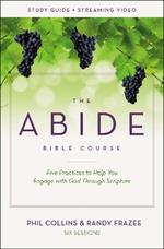 The Abide Bible Course Study Guide plus Streaming Video: Five Practices to Help You Engage with God Through Scripture