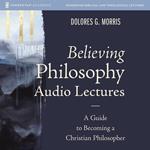 Believing Philosophy Audio Lectures