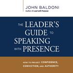 The Leader's Guide to Speaking with Presence