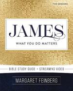 James Bible Study Guide plus Streaming Video: What You Do Matters