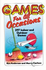 Games for All Occasions: 297 Indoor and Outdoor Games