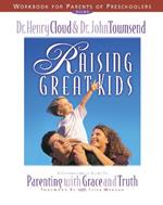 Raising Great Kids Workbook for Parents of Preschoolers: A Comprehensive Guide to Parenting with Grace and Truth